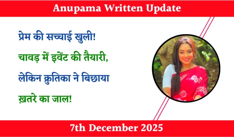 Anupama 7th December 2025 Written Update