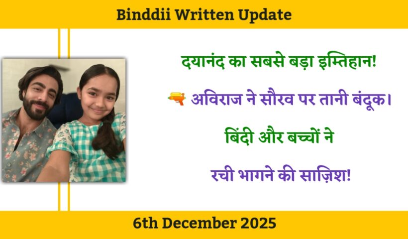 Binddii 6th December 2025 Written Update