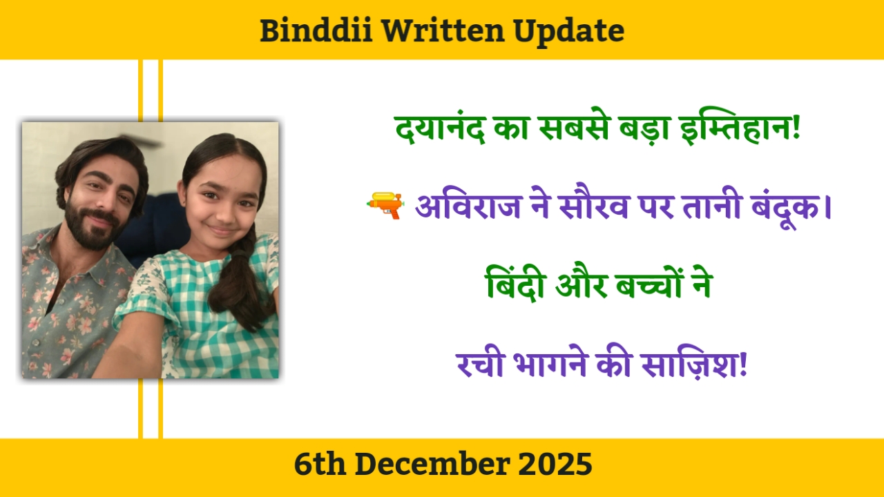 Binddii 6th December 2025 Written Update