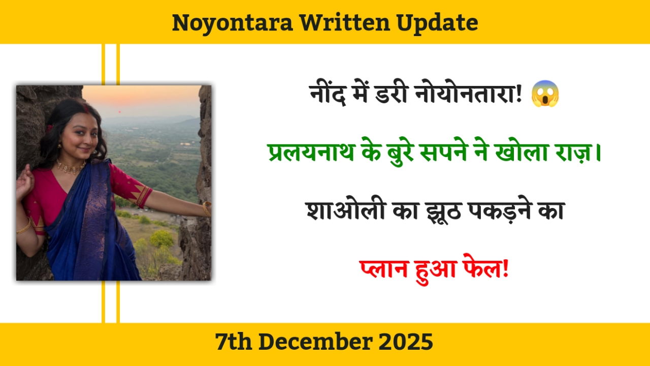 Noyontara 7th December 2025 Written Update