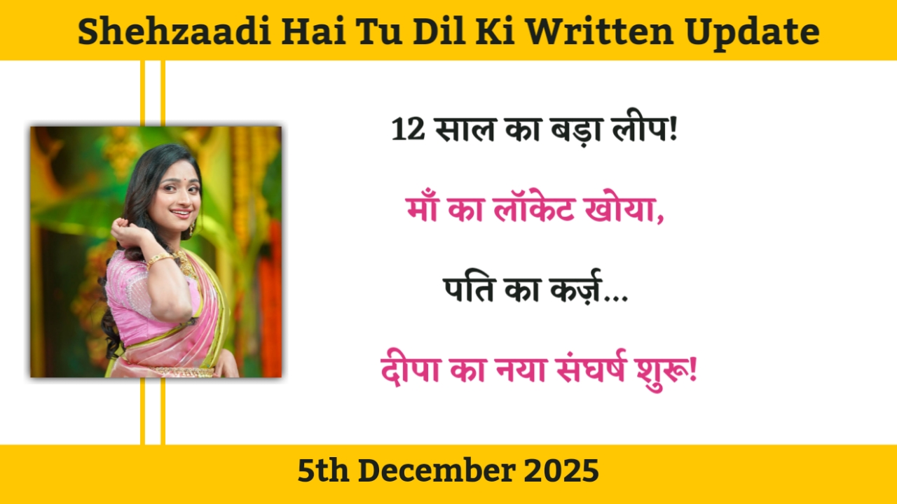 Shehzaadi Hai Tu Dil Ki 5th December 2025 Written Update