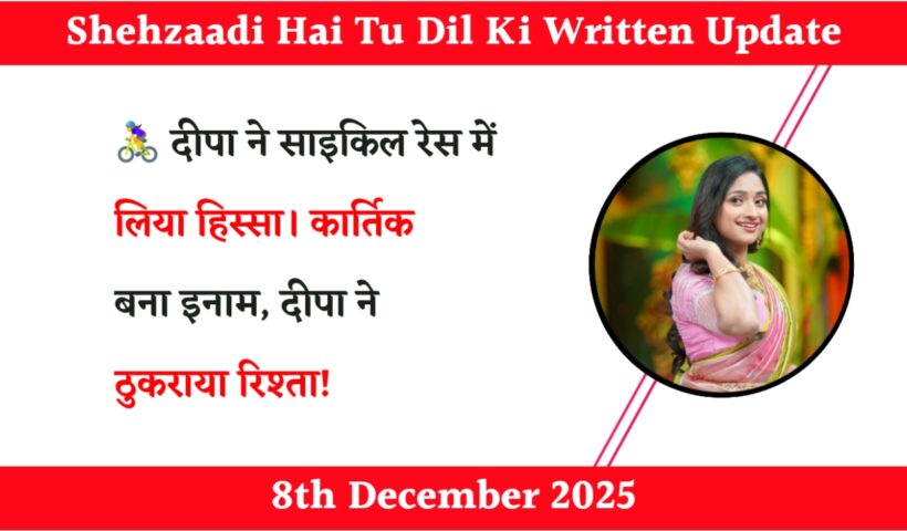 Shehzaadi Hai Tu Dil Ki 8th December 2025 Written Update